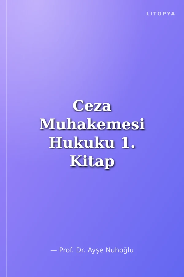 Ceza Muhakemesi Hukuku 1. Kitap Hüküm Verme Görevi ve Ceza Muhakemesinin Yapısı