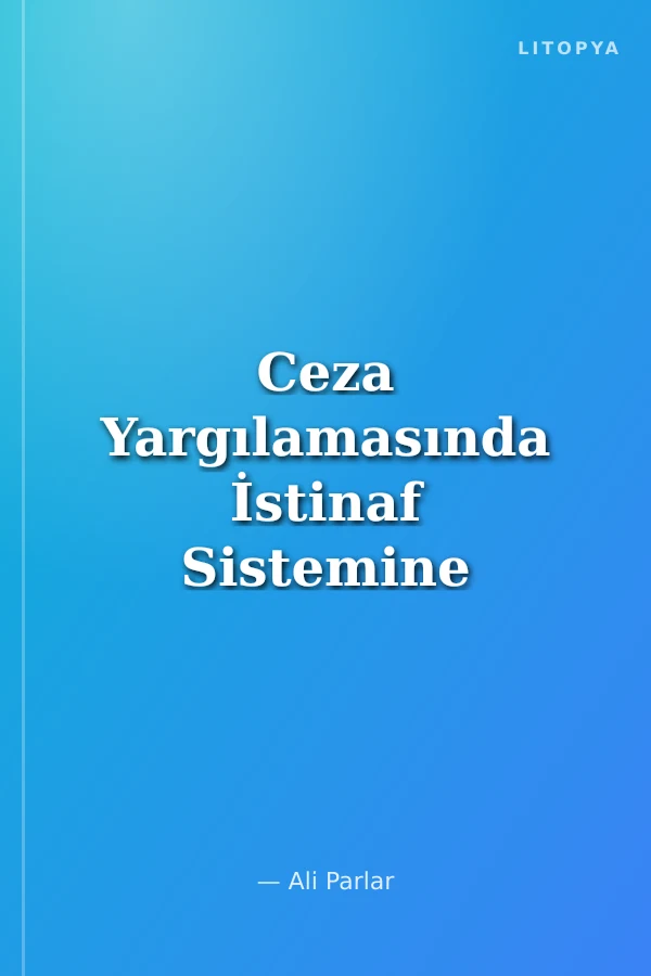 Ceza Yargılamasında İstinaf Sistemine Göre İspat Gerekçe ve Hüküm