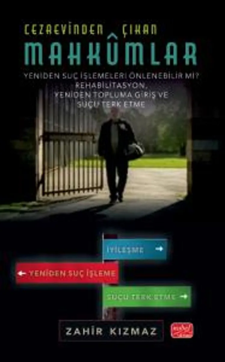 Cezaevinden Çıkan Mahkûmlar: Yeniden Suç İşlemeleri Önlenebilir Mi? - Rehabilitasyon, Yeniden Topluma Giriş ve Suçu Terk Etme