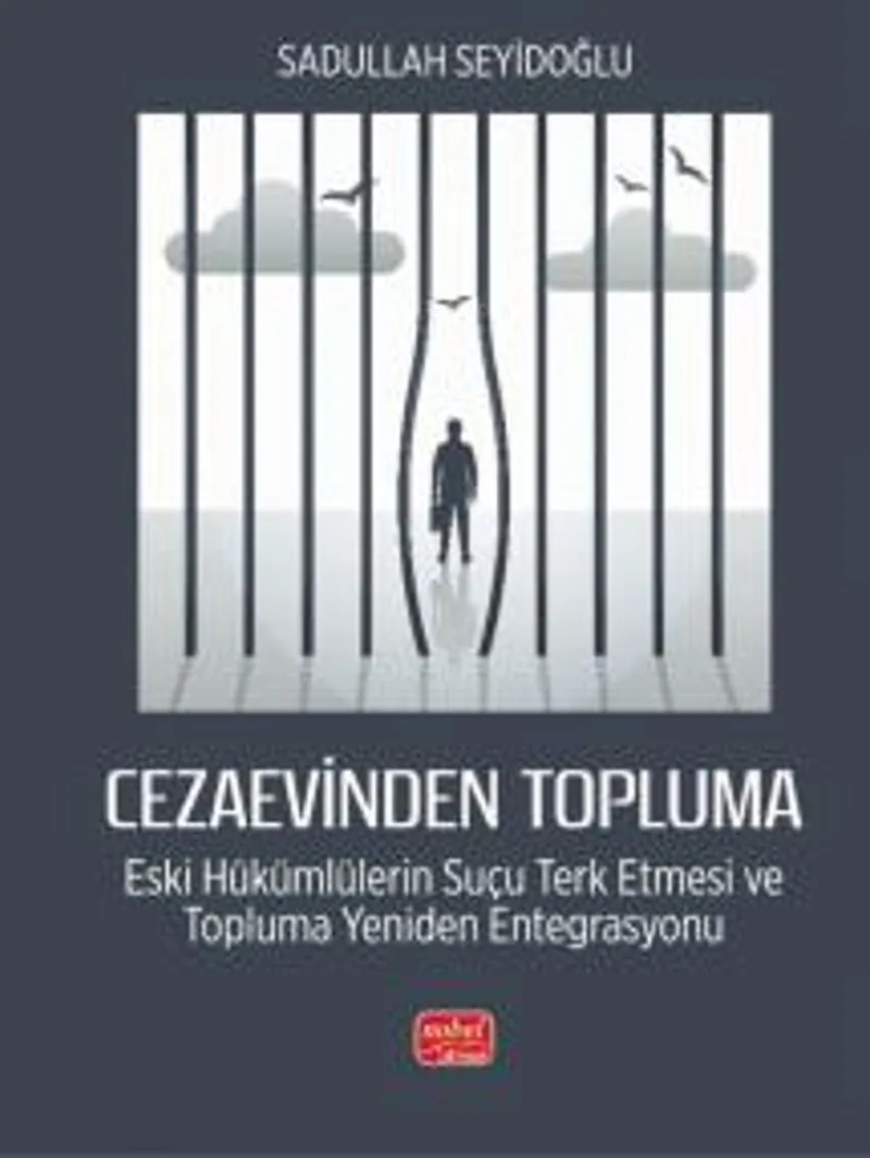 Cezaevinden Topluma: Eski Hükümlülerin Suçu Terk Etmesi ve Topluma Yeniden Entegrasyonu