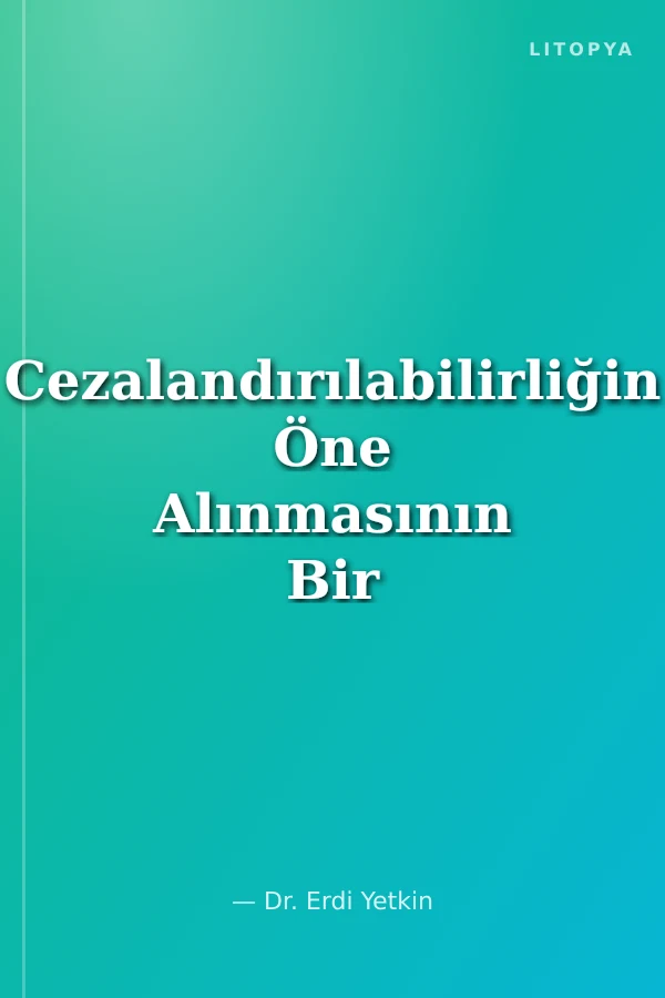 Cezalandırılabilirliğin Öne Alınmasının Bir Görünüş Biçimi Olarak Hazırlık Hareketlerinden Doğan Ceza Sorumluluğu İstanbul Ceza Hukuku ve Kriminoloji Arşivi Yayın No: 72
