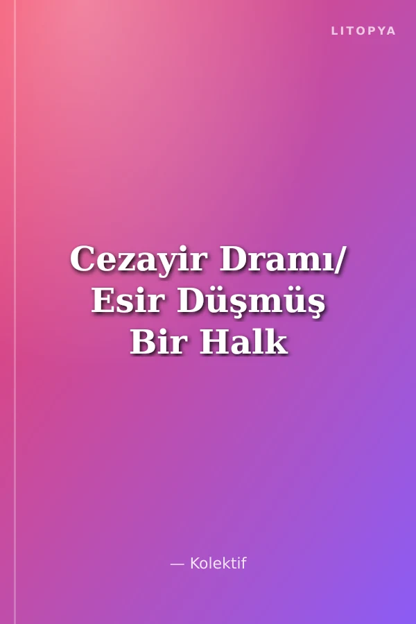 Cezayir Dramı/ Esir Düşmüş Bir Halk