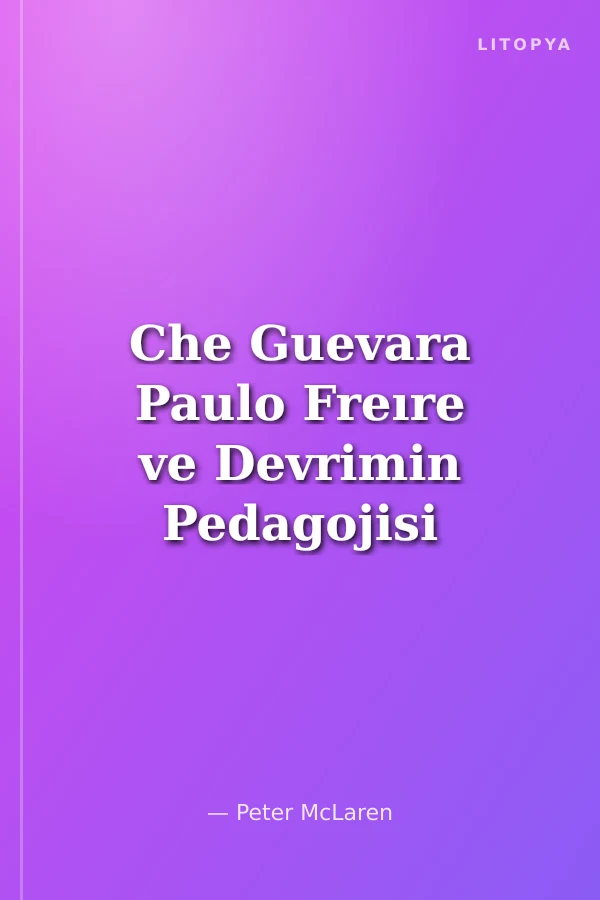 Che Guevara Paulo Freıre ve Devrimin Pedagojisi