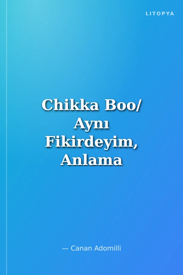Chikka Boo/ Aynı Fikirdeyim, Anlama Beni