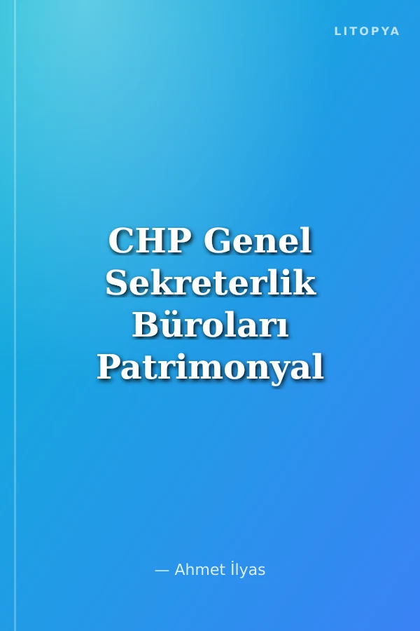 CHP Genel Sekreterlik Büroları Patrimonyal Devlet Geleneğinden Karizmatik Otoriteye