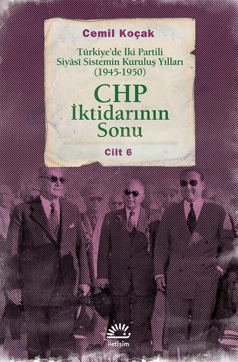 CHP İktidarının Sonu Türkiye'de İki Partili Siyasi Sistemin Kuruluş Yılları (1945-1950) Cilt 6