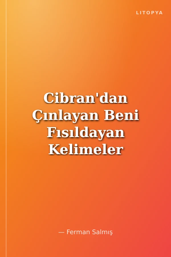 Cibran'dan Çınlayan Beni Fısıldayan Kelimeler