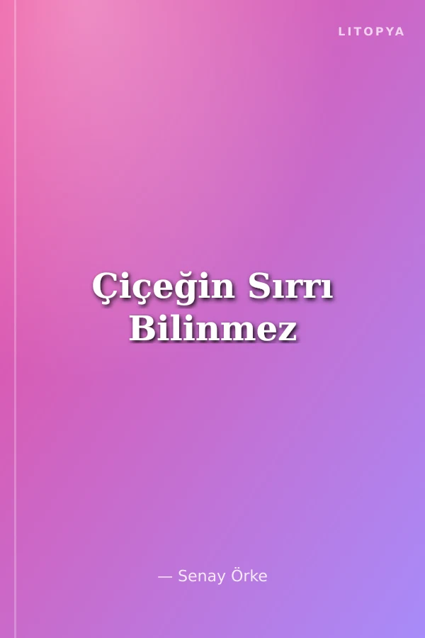 Çiçeğin Sırrı Bilinmez