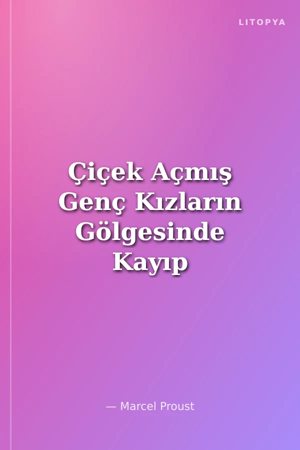 Çiçek Açmış Genç Kızların Gölgesinde Kayıp Zamanın İzinde (2. Kitap)