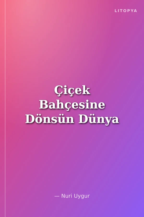 Çiçek Bahçesine Dönsün Dünya