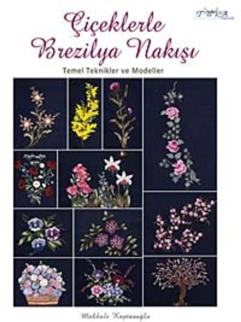 Çiçeklerle Brezilya Nakışı Temel Teknikler ve Modeller