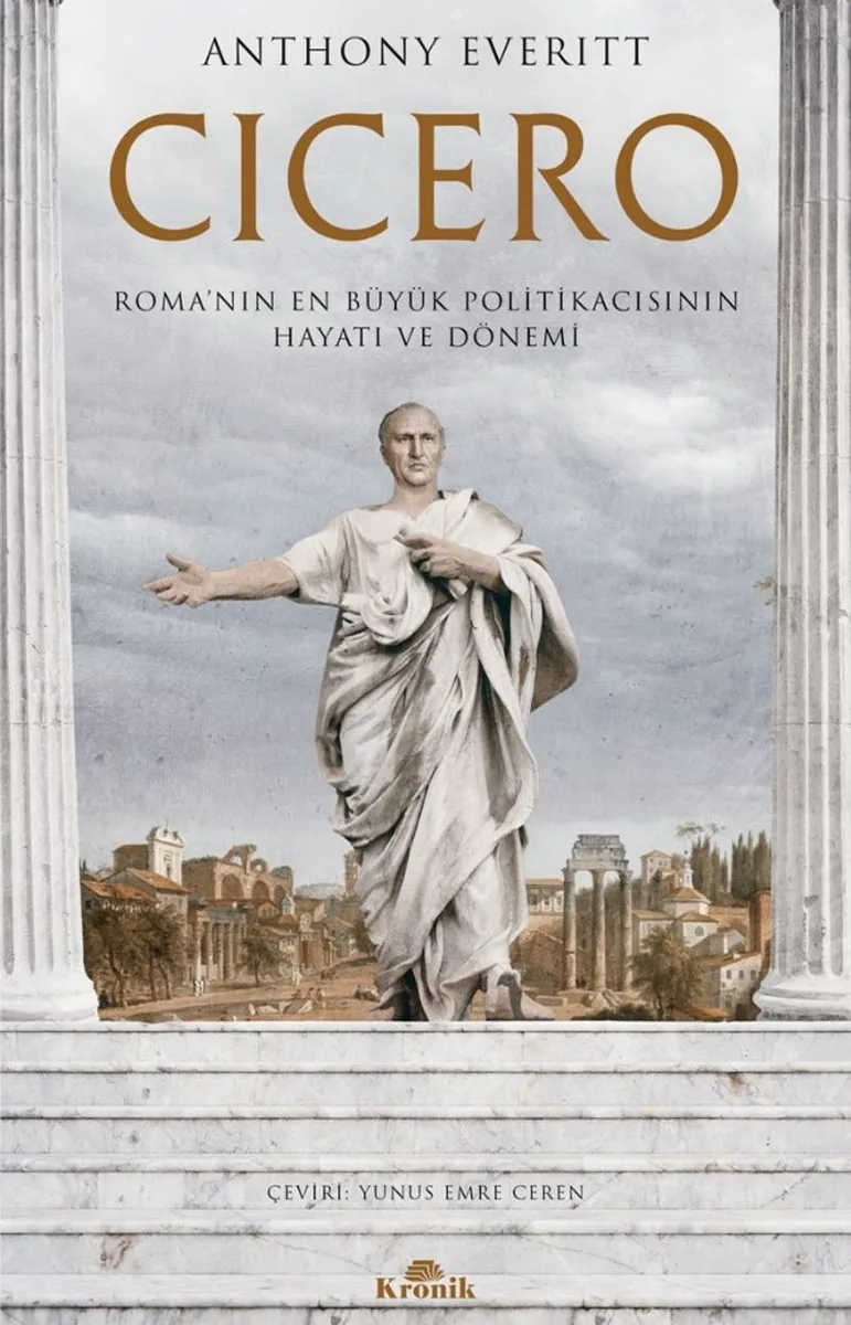 Cicero Roma'nın En Büyük Politikacısının Hayatı ve Dönemi