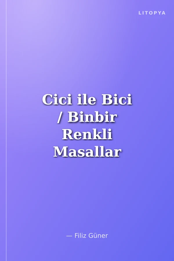 Cici ile Bici / Binbir Renkli Masallar Serisi -1