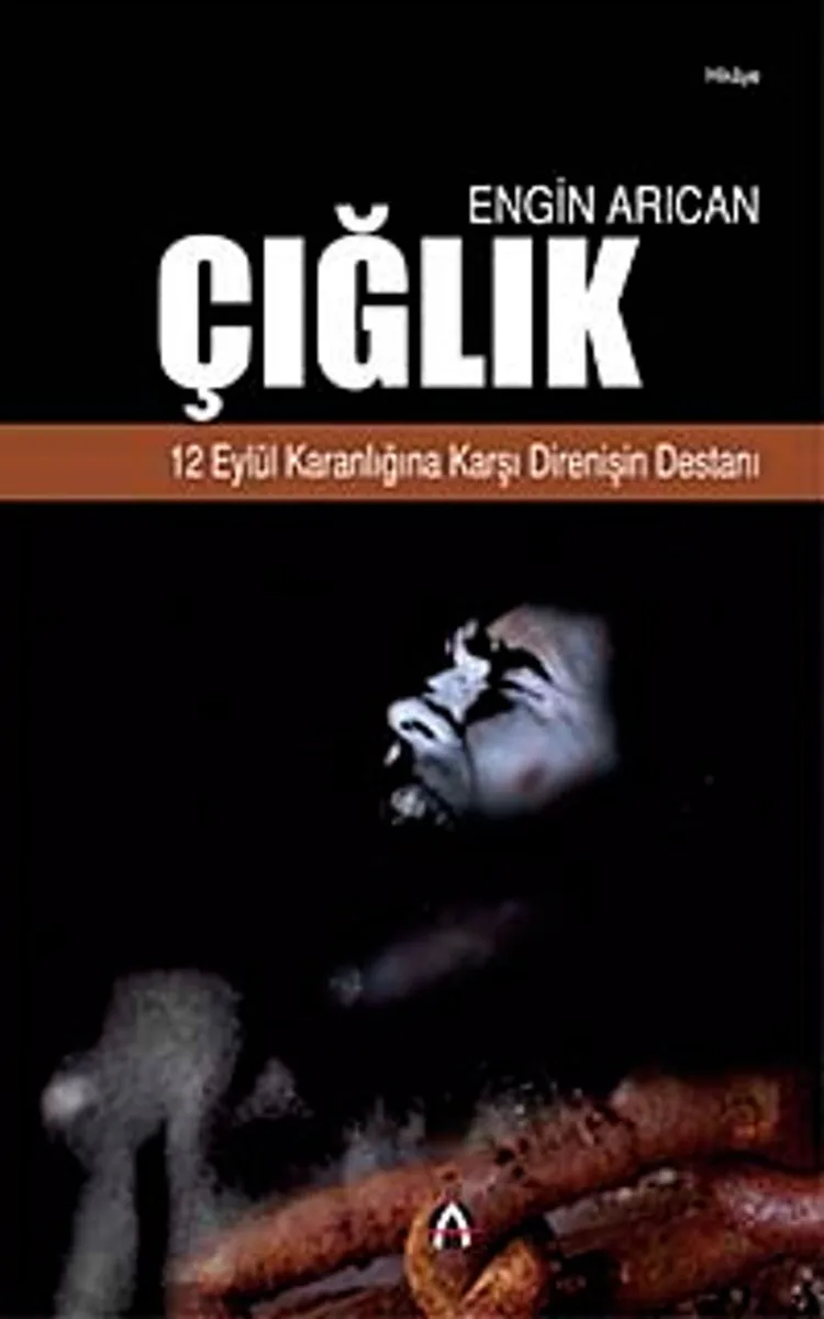 Çığlık 12 Eylül Karanlığına Karşı Direnişin Destanı