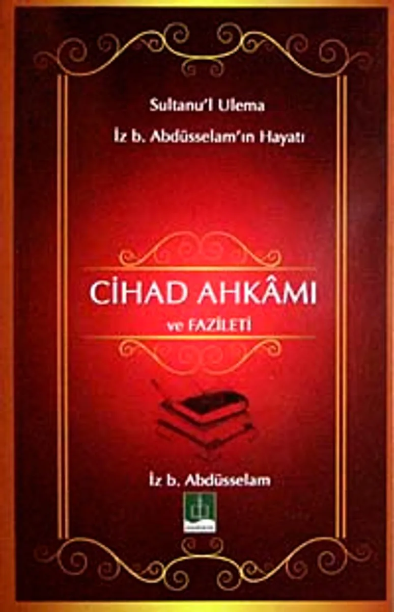 Cihad Ahkamı ve Fazileti Sultanu'l Ulema İz. b Abdüsselam'ın Hayatı