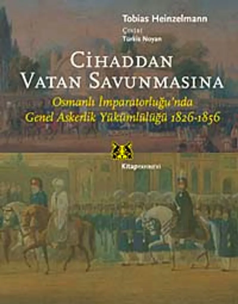 Cihaddan Vatan Savunmasına Osmanlı İmparatorluğunda Genel Askerlik Yükümlülüğü