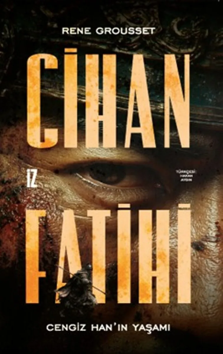 Cihan Fatihi: Cengiz Han'ın Yaşamı
