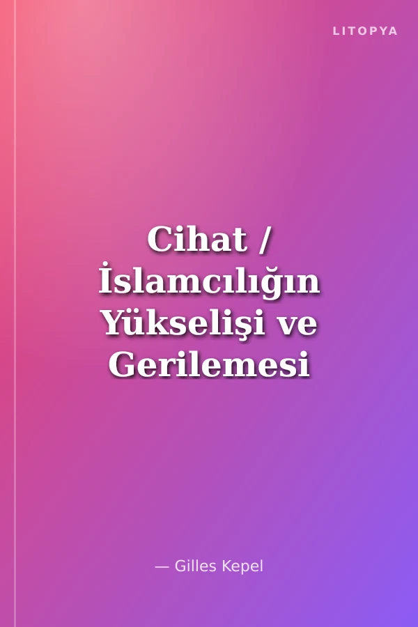 Cihat / İslamcılığın Yükselişi ve Gerilemesi