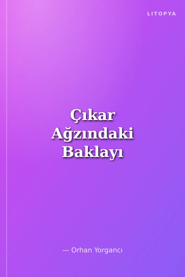 Çıkar Ağzındaki Baklayı