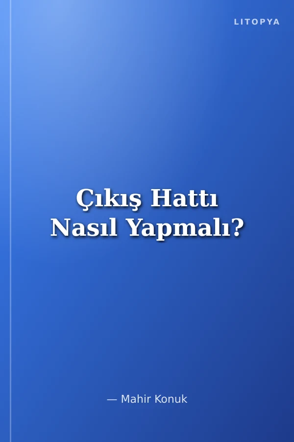 Çıkış Hattı Nasıl Yapmalı?