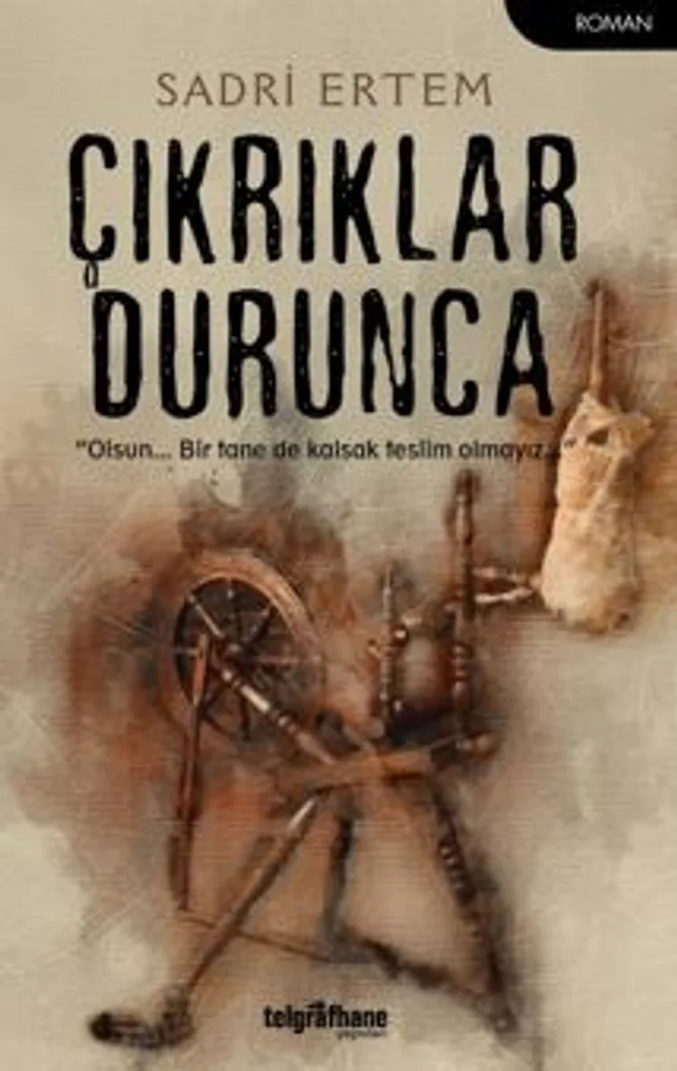 Çıkrıklar Durunca / Olsun&hellip; Bir Tane De Kalsak Teslim Olmayız