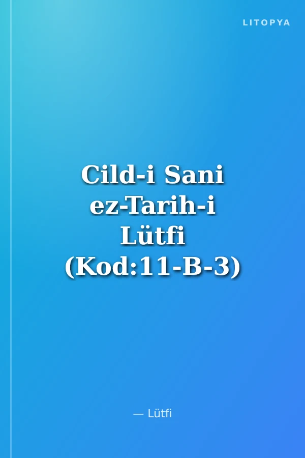 Cild-i Sani ez-Tarih-i Lütfi (Kod:11-B-3)