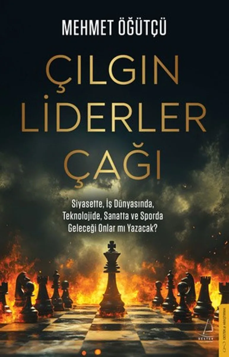 Çılgın Liderler Çağı Siyasette, İş Dünyasında, Teknolojide ve Sporda Geleceği Onlar mı Yazacak?
