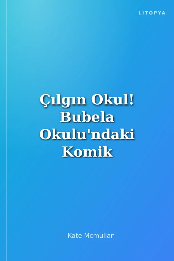 Çılgın Okul! Bubela Okulu'ndaki Komik Maceralar