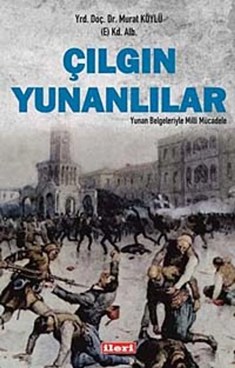 Çılgın Yunanlılar Yunan Belgeleriyle Milli Mücadele