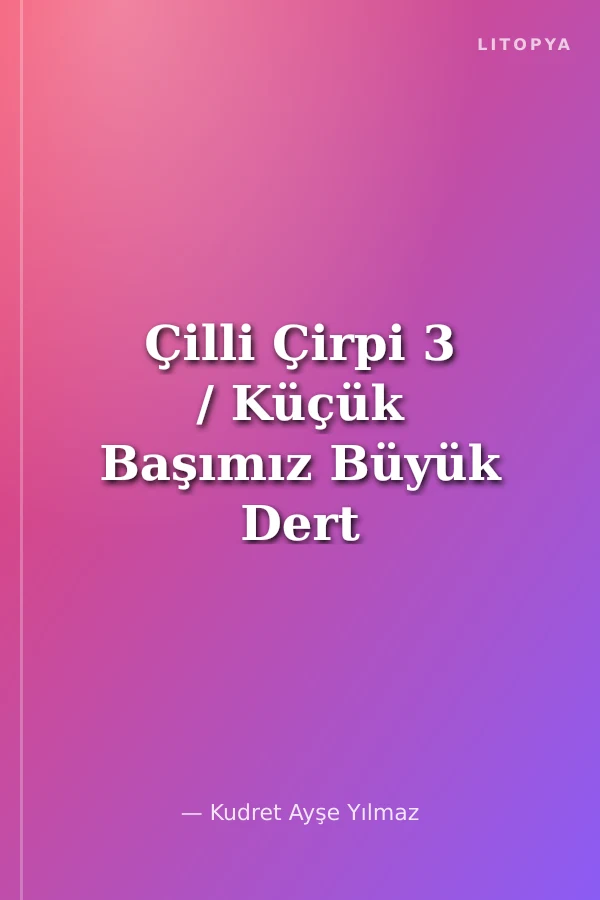 Çilli Çirpi 3 / Küçük Başımız Büyük Dert