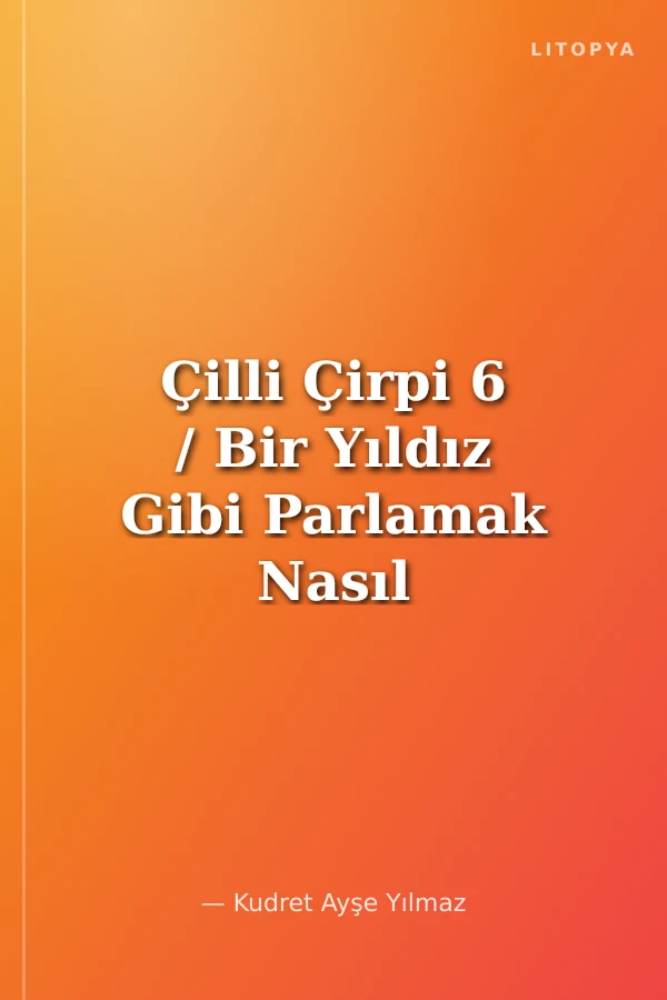 Çilli Çirpi 6 / Bir Yıldız Gibi Parlamak Nasıl Mümkün?