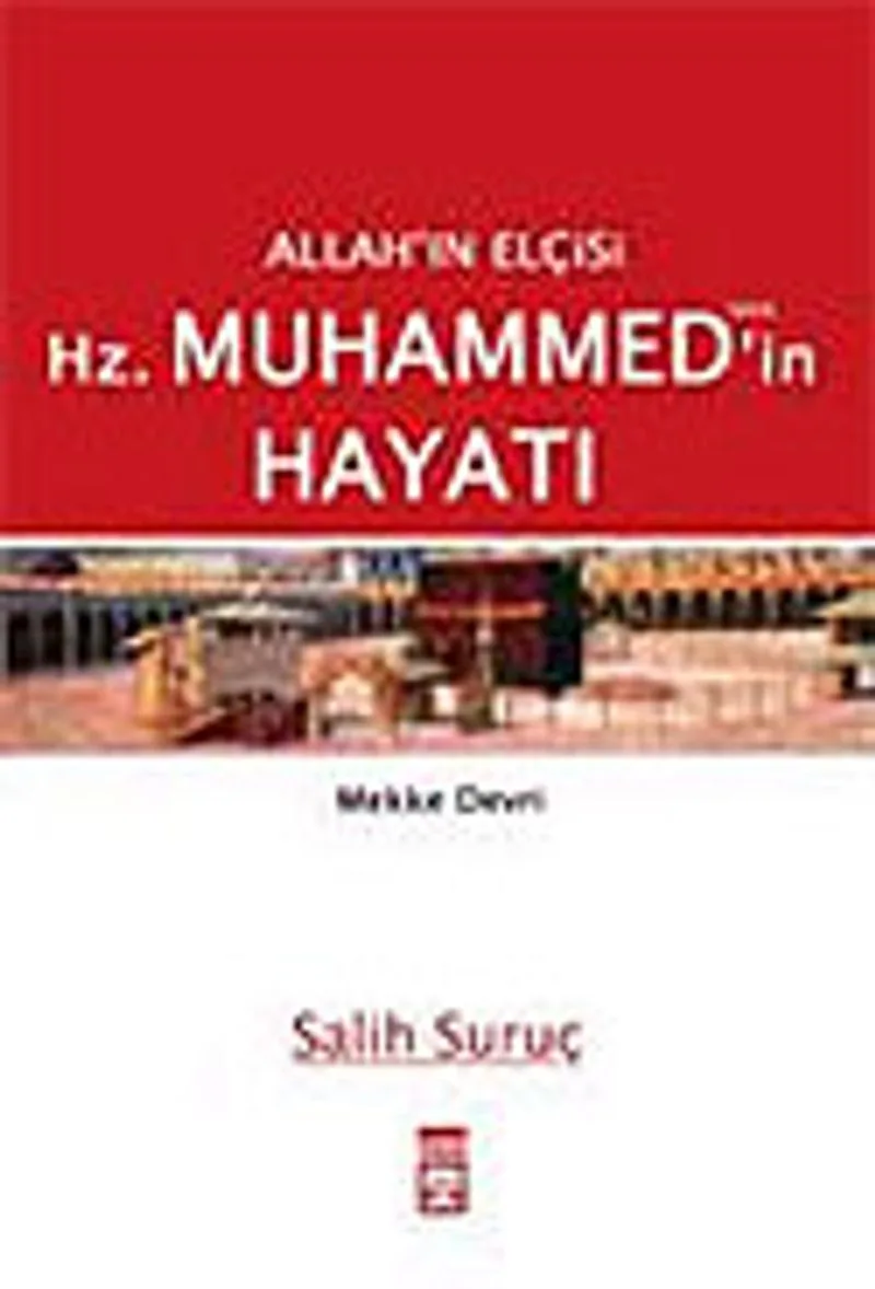 Cilt: 1 Mekke Devri / Allah'ın Elçisi Hz. Muhammed (s.a.v.)'in Hayatı