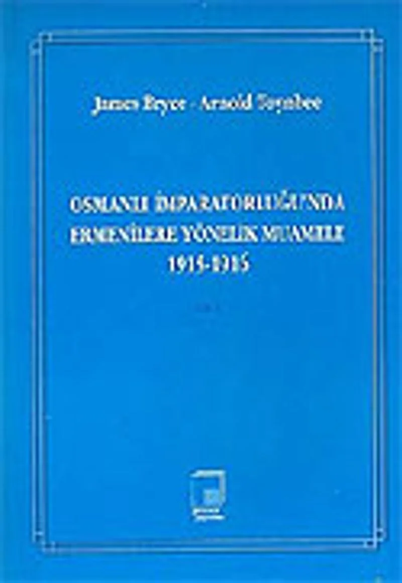 Cilt 1 Osmanlı İmparatorluğu'nda Ermenilere Yönelik Muamele 1915-1916
