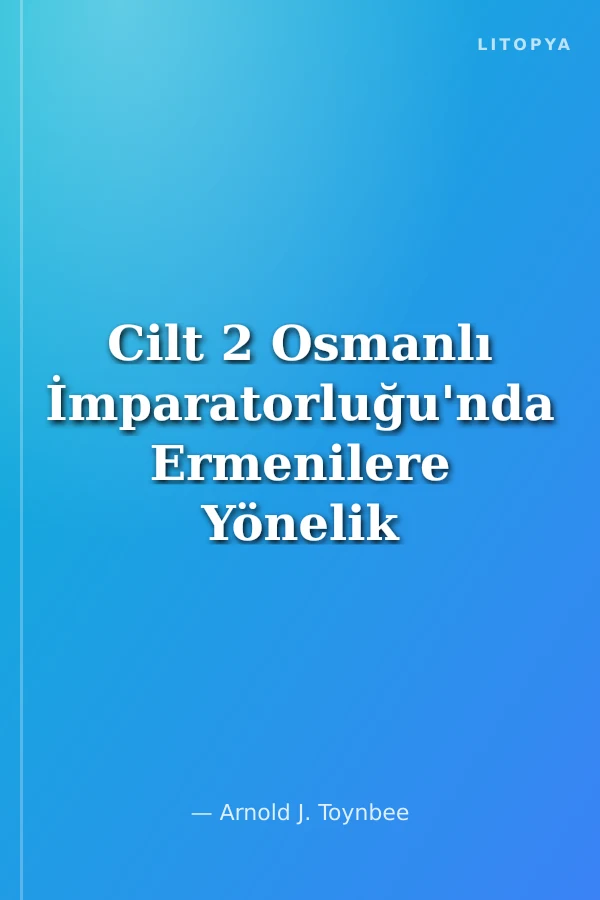 Cilt 2 Osmanlı İmparatorluğu'nda Ermenilere Yönelik Muamele 1915-1916