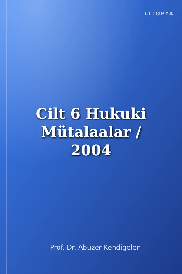 Cilt 6 Hukuki Mütalaalar / 2004