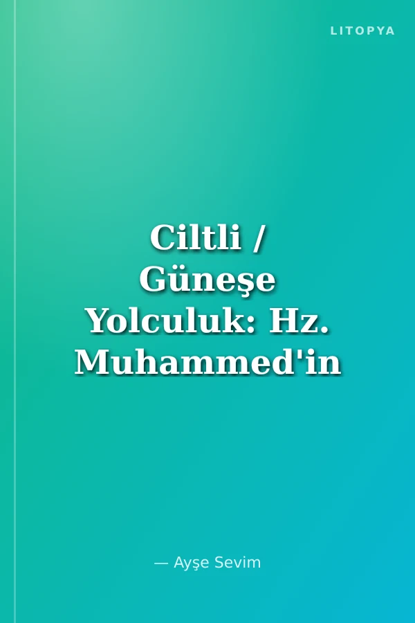 Ciltli / Güneşe Yolculuk: Hz. Muhammed'in Hayatı