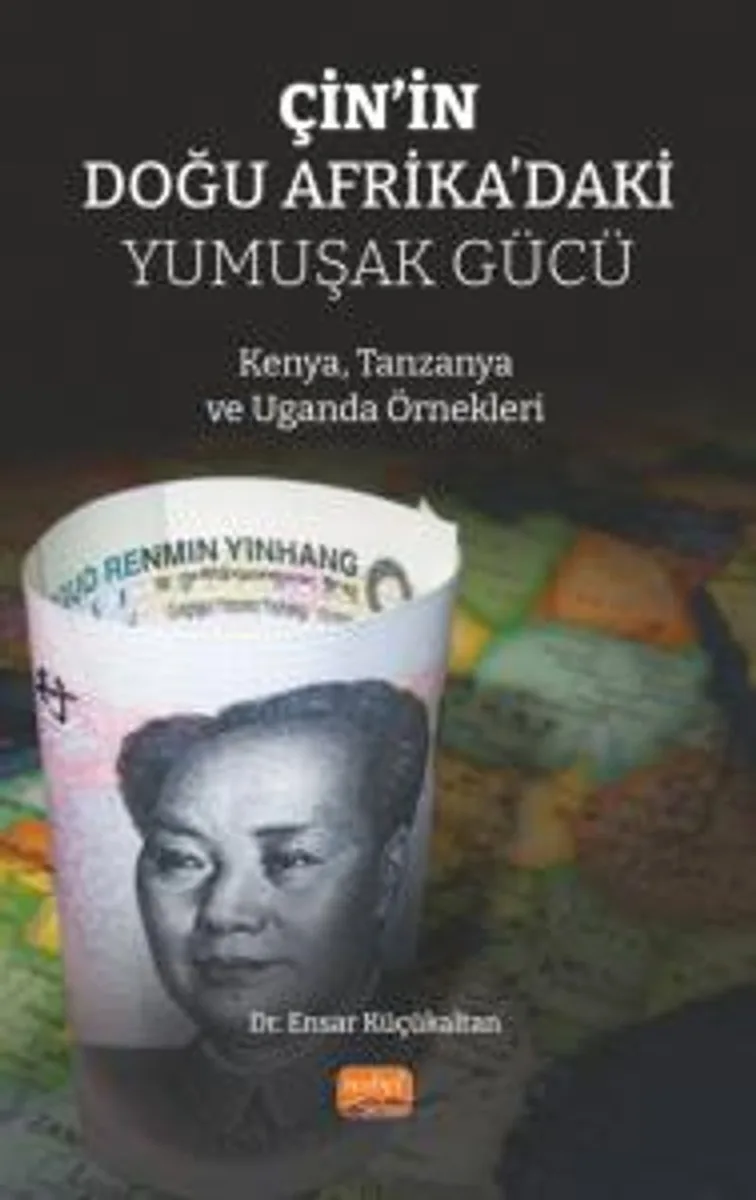 Çin'in Doğu Afrika'daki Yumuşak Gücü Kenya, Tanzanya ve Uganda Örnekleri