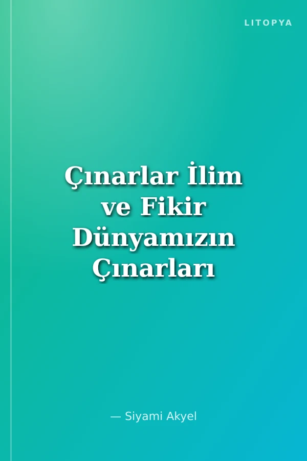Çınarlar İlim ve Fikir Dünyamızın Çınarları