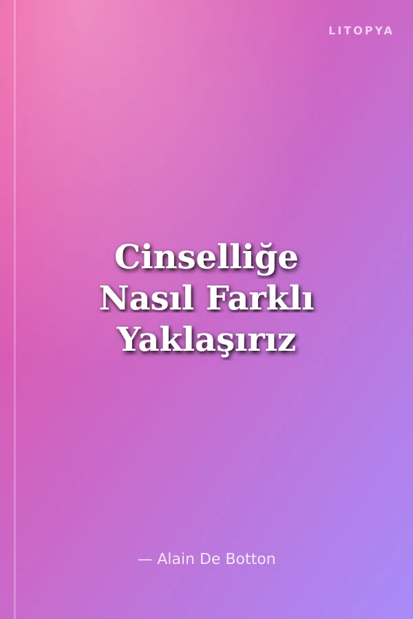 Cinselliğe Nasıl Farklı Yaklaşırız