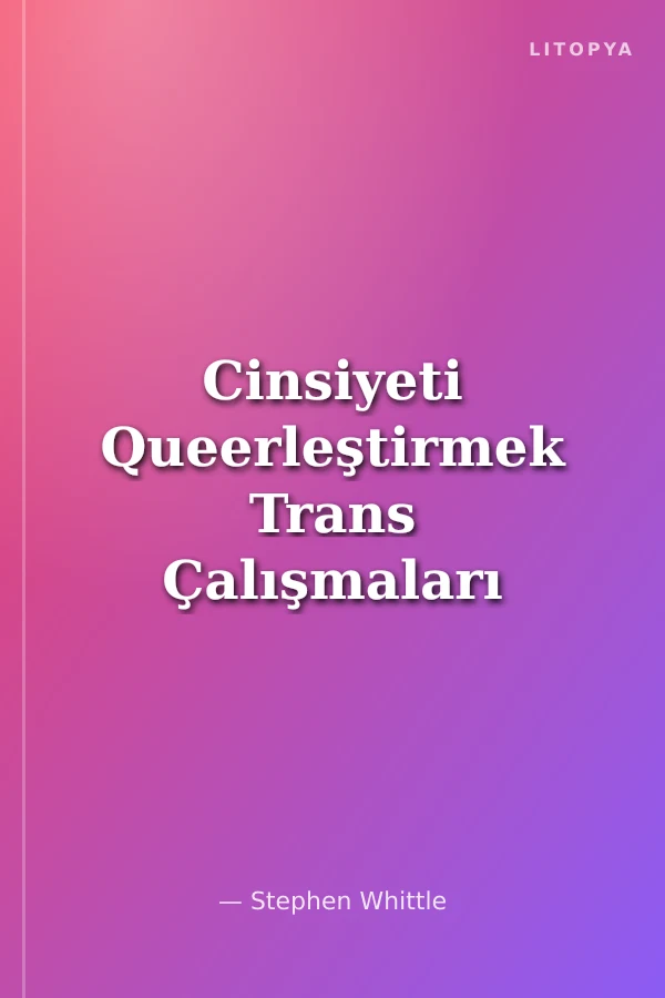 Cinsiyeti Queerleştirmek Trans Çalışmaları