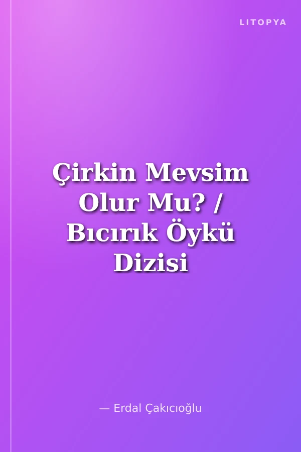 Çirkin Mevsim Olur Mu? / Bıcırık Öykü Dizisi