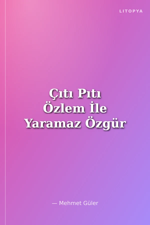 Çıtı Pıtı Özlem İle Yaramaz Özgür