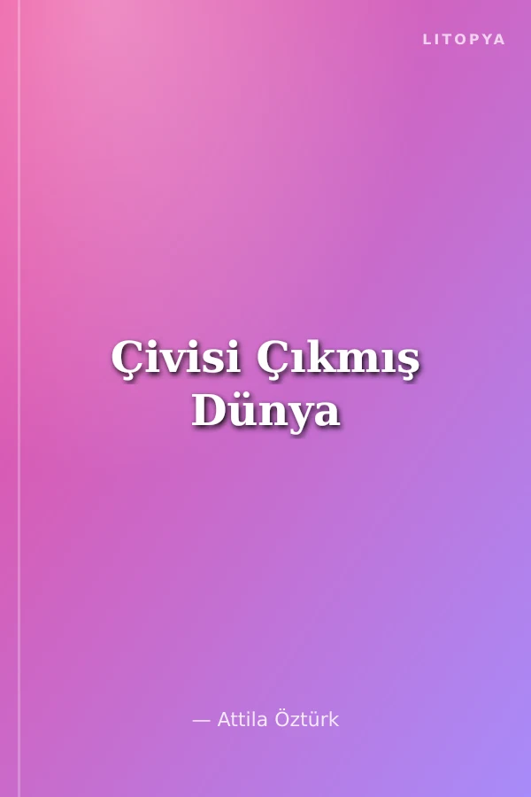 Çivisi Çıkmış Dünya