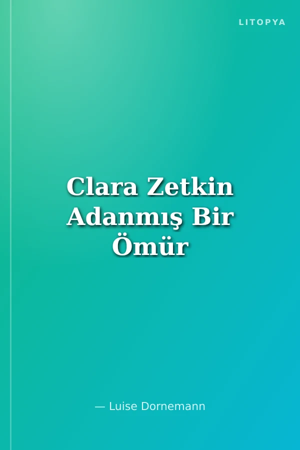Clara Zetkin Adanmış Bir Ömür