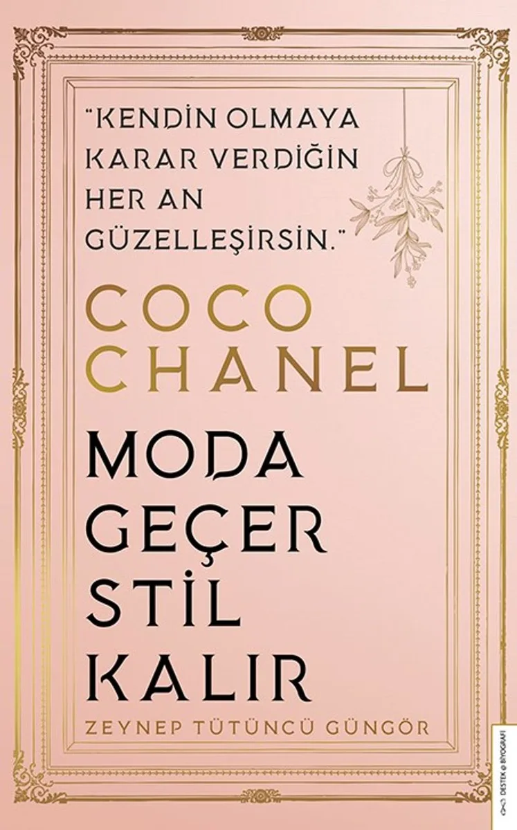 Coco Chanel - Moda Geçer, Stil Kalır Kendin Olmaya Karar Verdiğin Her An Güzelleşirsin