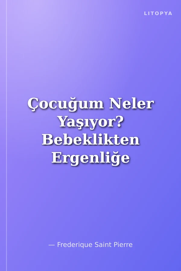 Çocuğum Neler Yaşıyor? Bebeklikten Ergenliğe Cinsel Gelişim