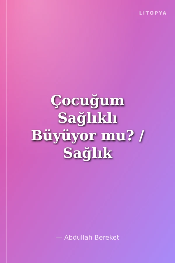 Çocuğum Sağlıklı Büyüyor mu? / Sağlık Cep Kitapları -2