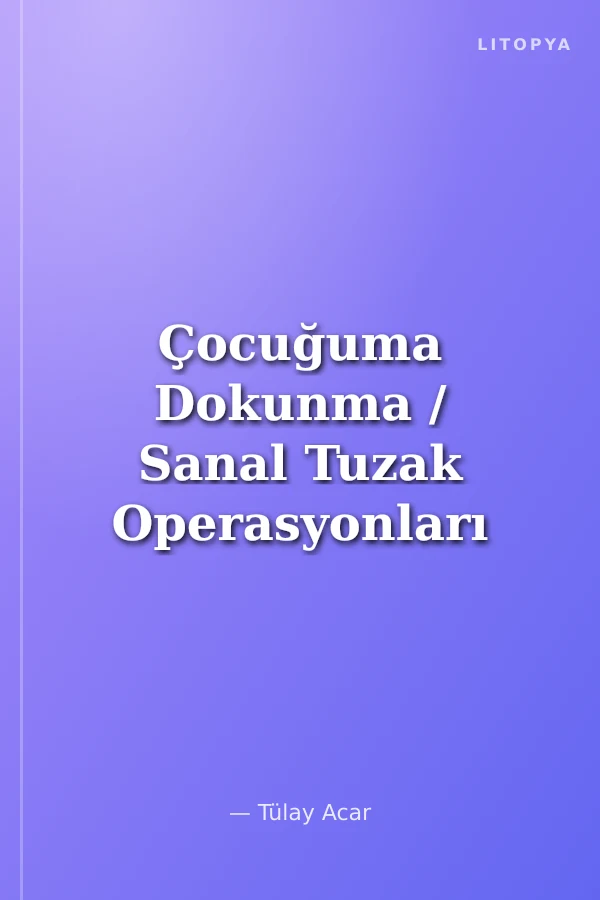 Çocuğuma Dokunma / Sanal Tuzak Operasyonları