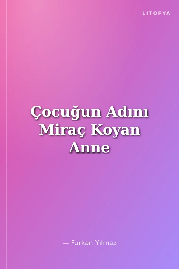 Çocuğun Adını Miraç Koyan Anne