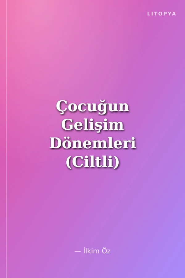 Çocuğun Gelişim Dönemleri (Ciltli)